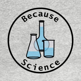 Because Science Beaker and Flasks Round Frame T-Shirt